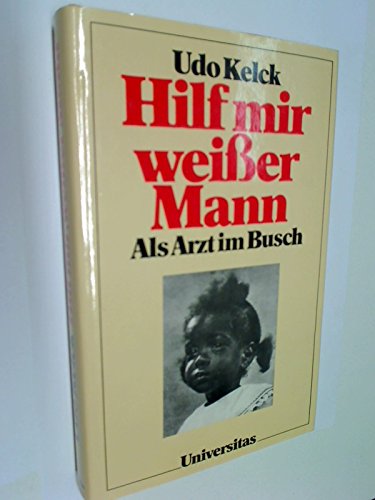 Hilf mir weißer Mann. Als Arzt im Busch Books