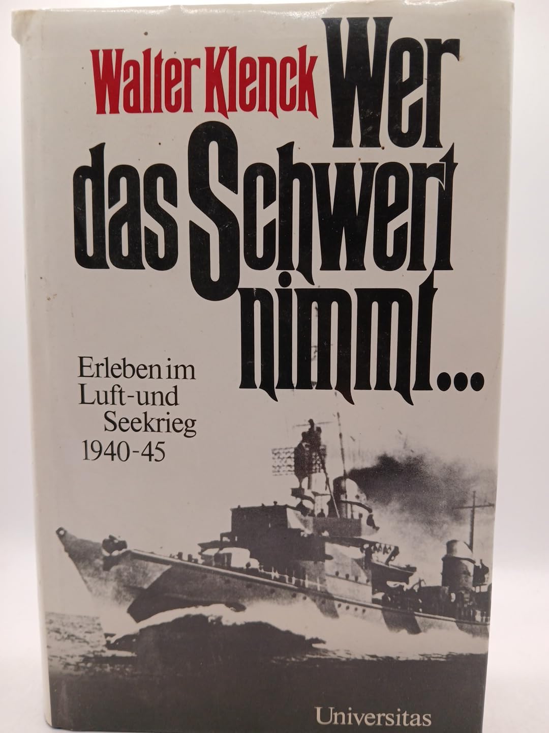 Wer das Schwert nimmt... Erleben im Luft- und Seekrieg 1940-1945 Memories