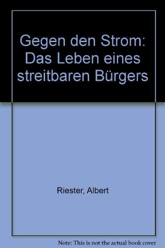 Gegen den Strom: Das Leben eines streitbaren Bürgers: Das Leben e. streitbaren Bürgers Classics