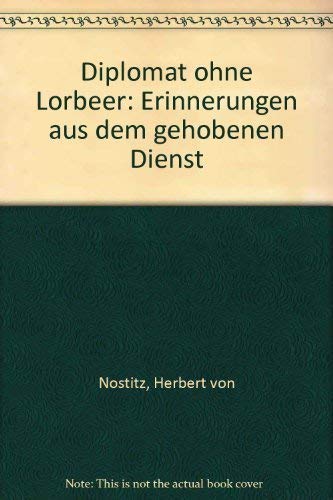 Diplomat ohne Lorbeer: Erinnerungen aus dem 'gehobenen Dienst' Books