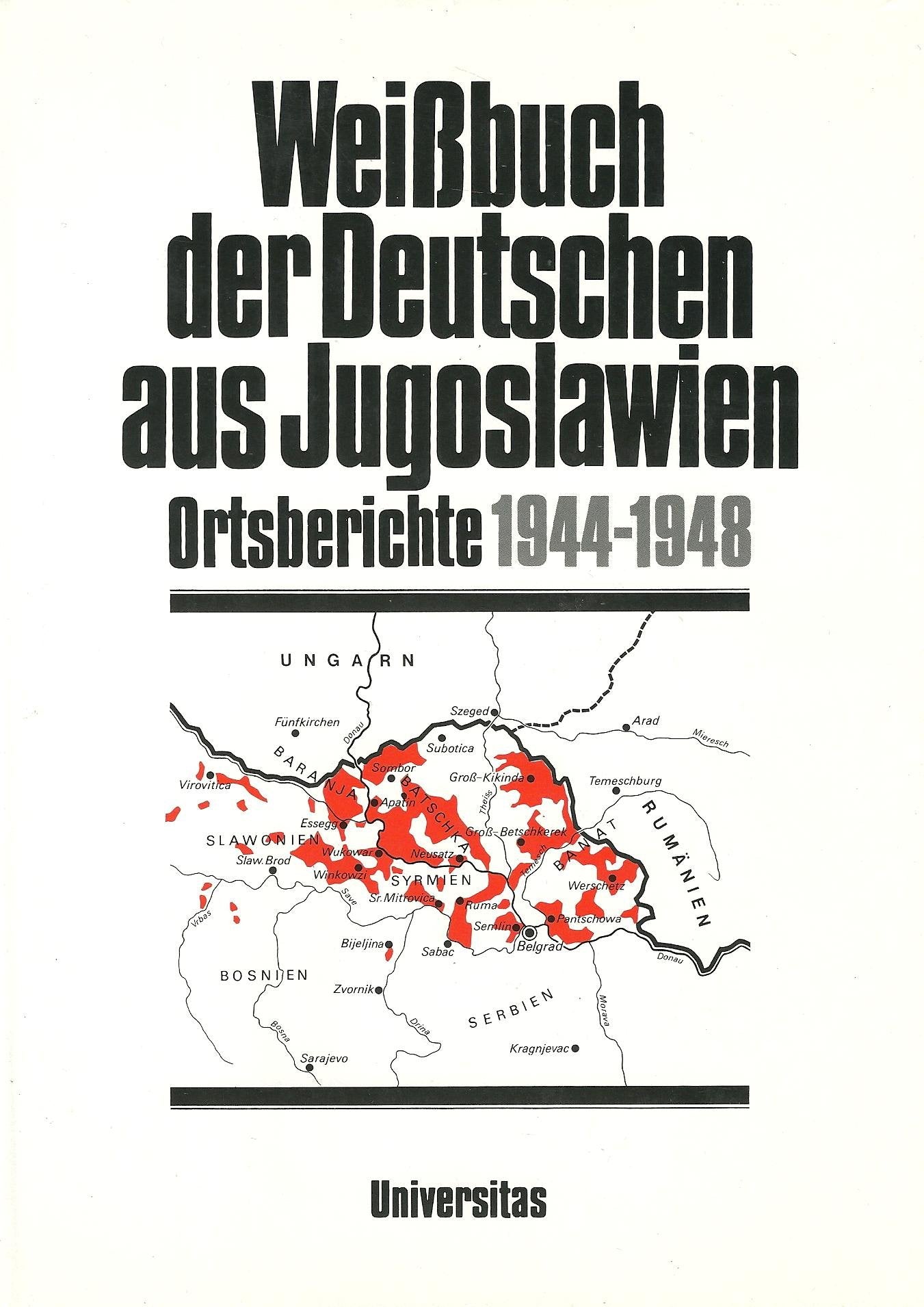 Weissbuch der Deutschen aus Jugoslawien: Weißbuch der Deutschen aus Jugoslawien, Bd.1, Ortsberichte 1944-1948: Hrsg.: Donauschwäbische Kulturstiftung Politics & Society Books