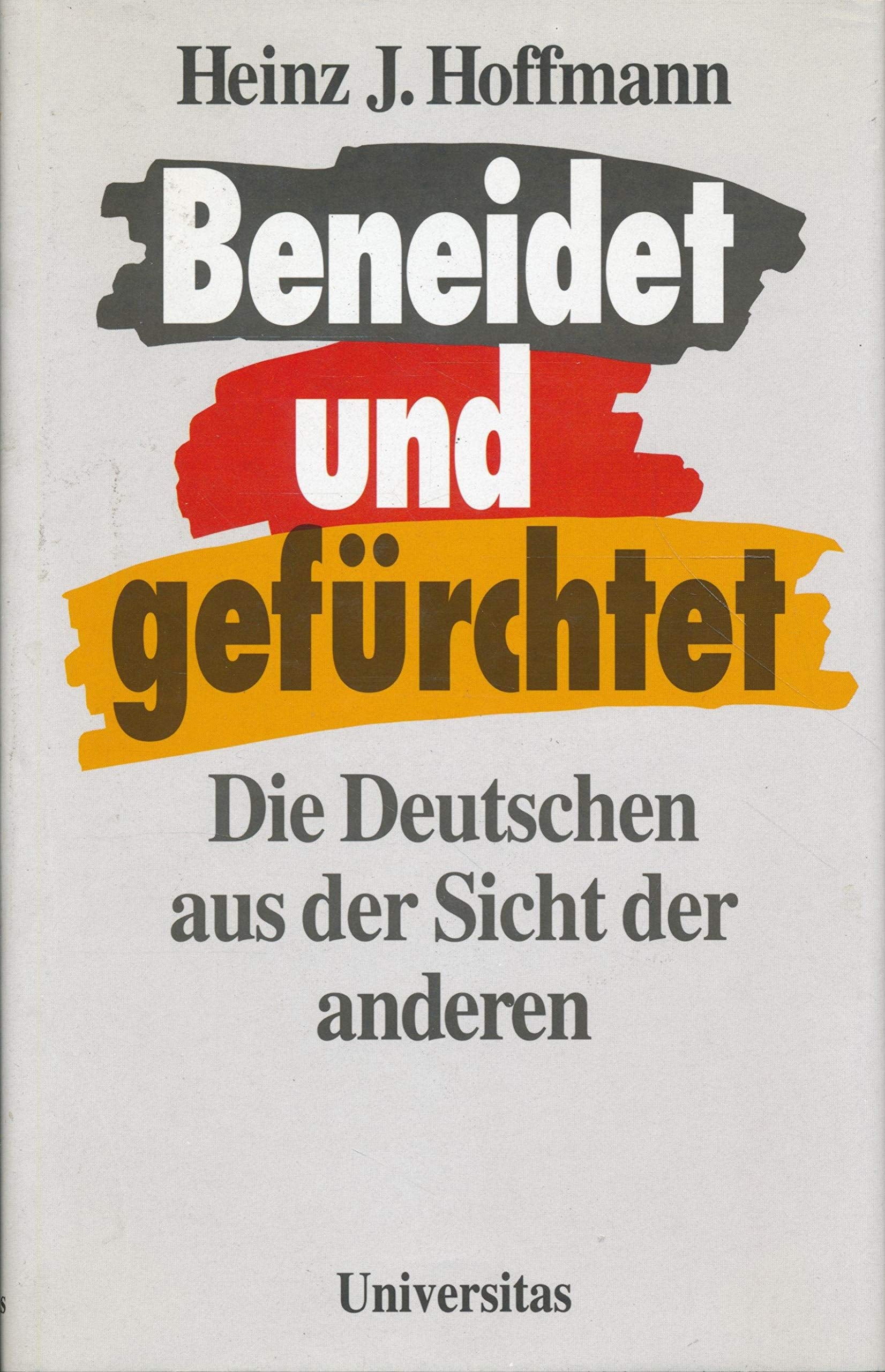 Beneidet und gefürchtet: Die Deutschen aus der Sicht der anderen Books