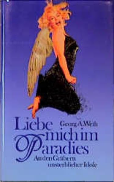 Liebe mich im Paradies...: An den Gräbern unsterblicher Idole Politics & History