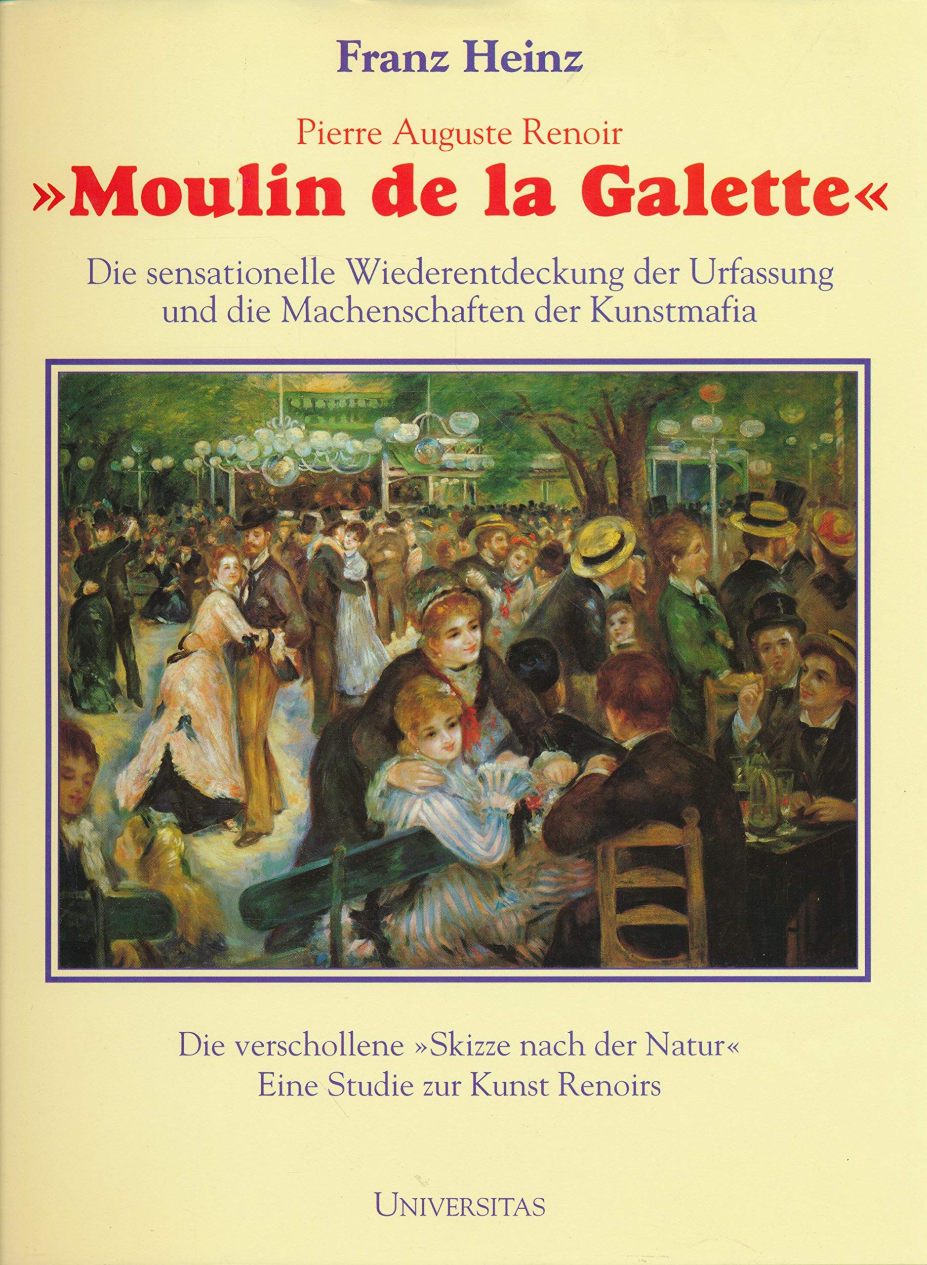 Moulin de la Galette: Die sensationelle Wiederentdeckung der Urfassung und die Machenschaften der Kunst-Mafia: Abenteuerliche Vorgänge um eines der ... der Natur'. Eine Studie zur Kunst Renoirs Hobbies & Crafts