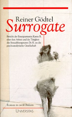 Surrogate: Bericht der Ersatzpartnerin Karen B. über ihre Arbeit und die Tätigkeit des Sexualtherapeuten Dr. K. an die psychoanalytische Gesellschaft: ... Gesellschaft. Roman in 12 Bildern Historical Fiction