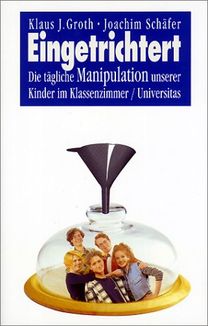 Eingetrichtert: Die tägliche Manipulation unserer Kinder im Klassenzimmer Education & Training