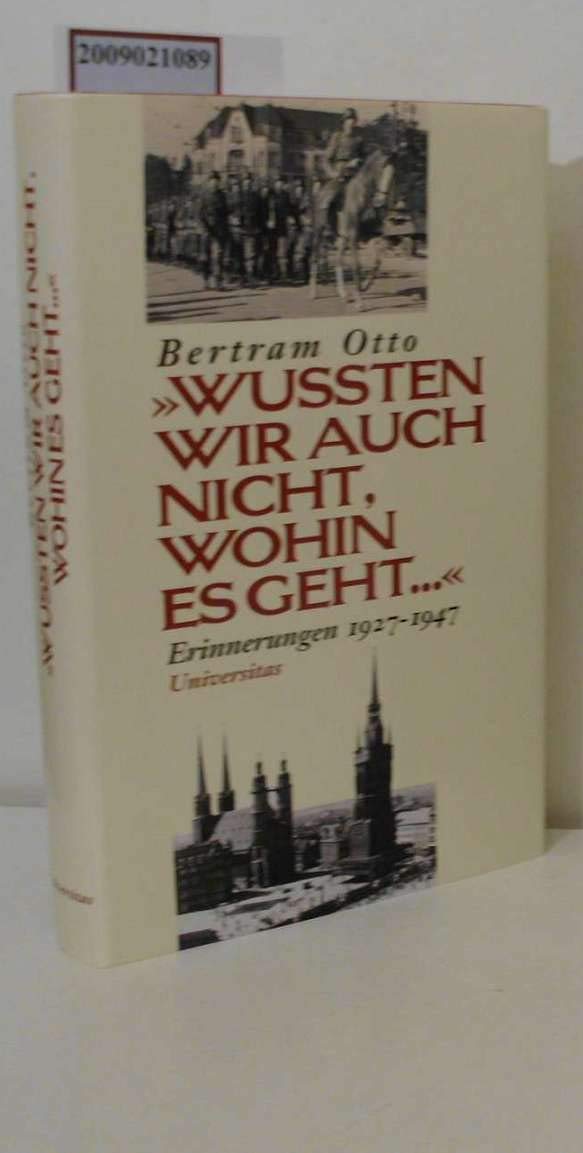 Wussten wir auch nicht, wohin es geht...: Erinnerungen 1942-1947: Erinnerungen 1927-1947 Politics & Society