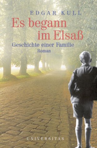 Es begann im Elsass: Eine Familiengeschichte: Geschichte einer Familie. Roman Historical Fiction