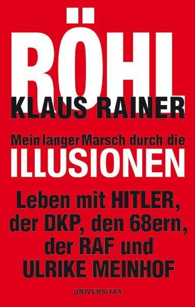 Mein langer Marsch durch die Illusionen: Leben mit Hitler, der DKP, den 68ern, der RAF und Ulrike Meinhof Memories