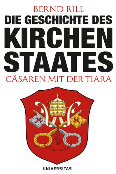 Die Geschichte des Kirchenstaates: Cäsaren mit der Tiara Politics & History