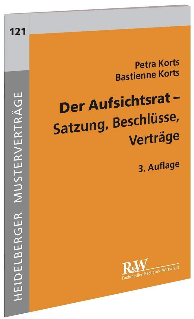 Der Aufsichtsrat: Satzung, Beschlüsse, Verträge (Heidelberger Musterverträge) Law