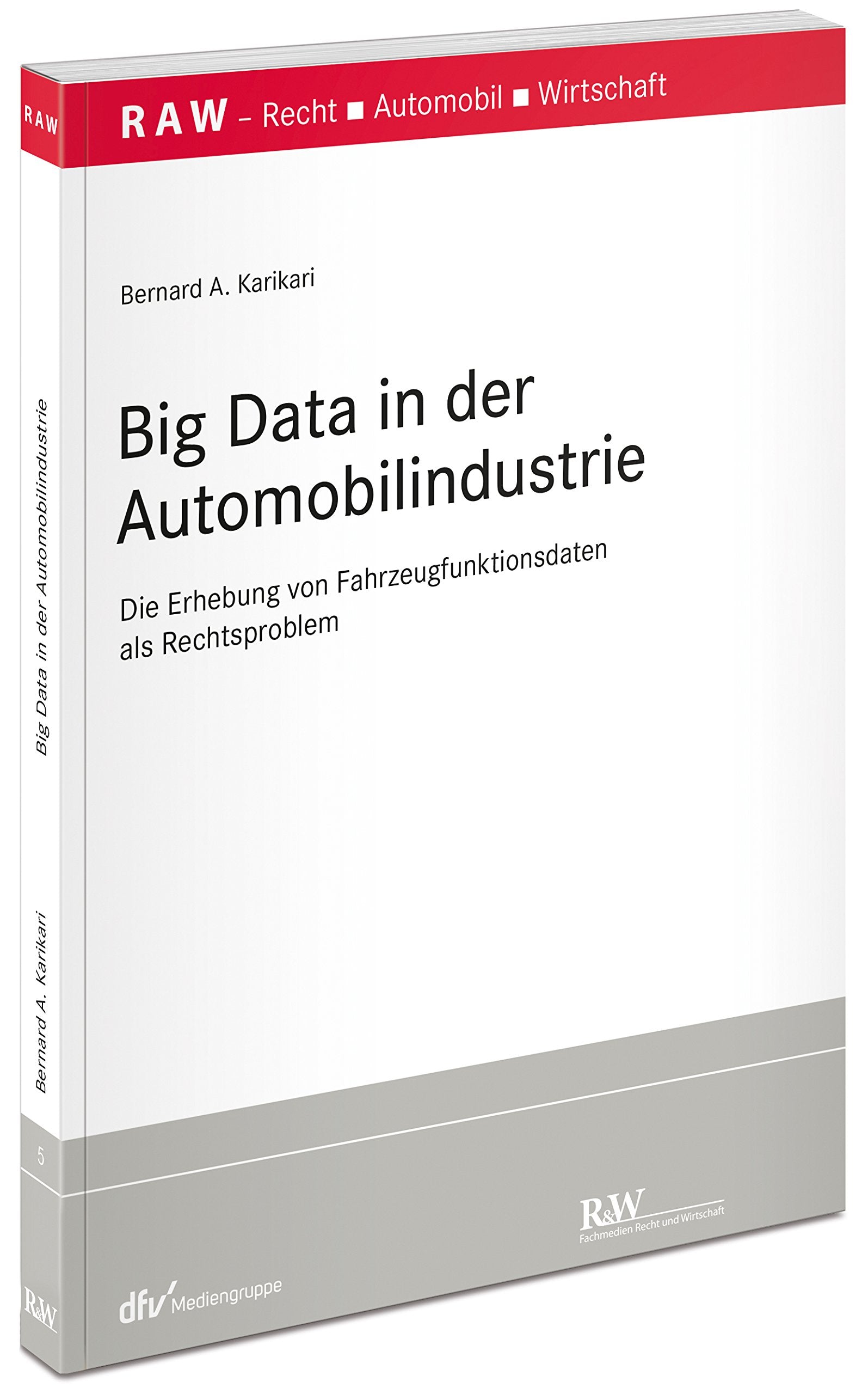 Big Data in der Automobilindustrie: Die Erhebung von Fahrzeugfunktionsdaten als Rechtsproblem (RAW Schriftenreihe: Schriftenreihe Recht - Automobil - Wirtschaft) Law