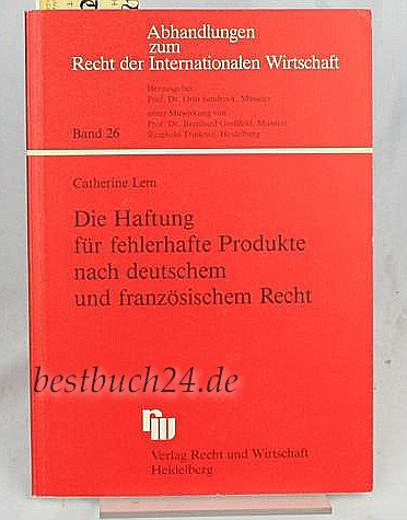 Die Haftung für fehlerhafte Produkte nach deutschem und französischem Recht: Zur begrenzten Angleichung durch die EG-Richtlinie vom 25. Juli 1985 Law