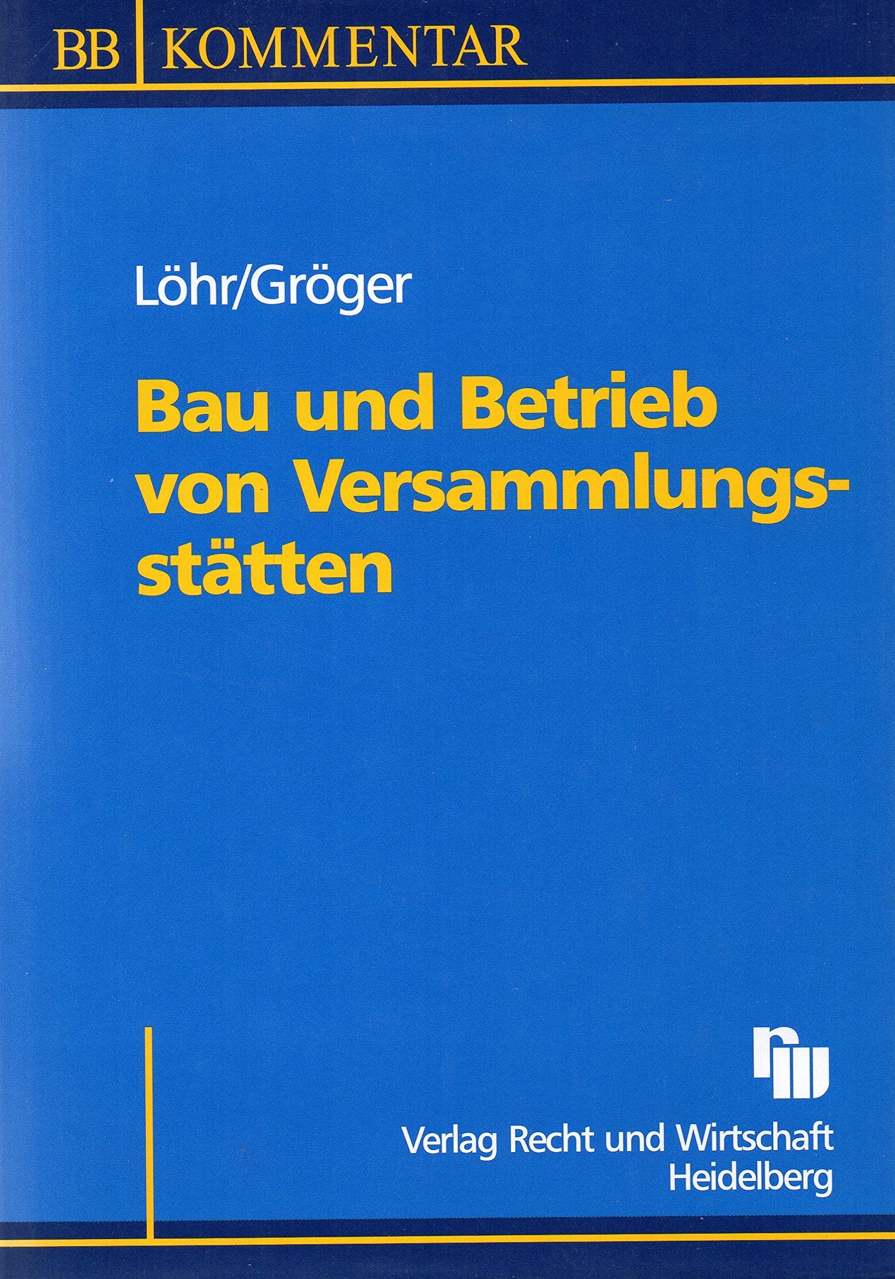 Bau und Betrieb von Versammlungsstätten: Kommentar zur Muster-Versammlungsstättenverordnung (MVStättV 2002) einschließlich der darauf beruhenden ... Verordnungen und Verwaltungsvorschriften Law