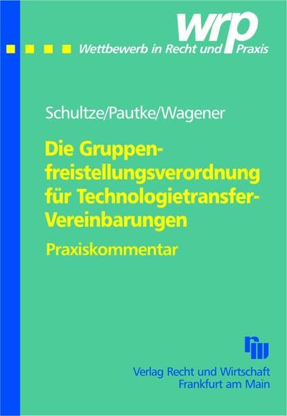 Die Gruppenfreistellungsverordnung für Technologietransfer-Vereinbarungen: Praxiskommentar (Wettbewerb in Recht und Praxis, Kommentar) Law