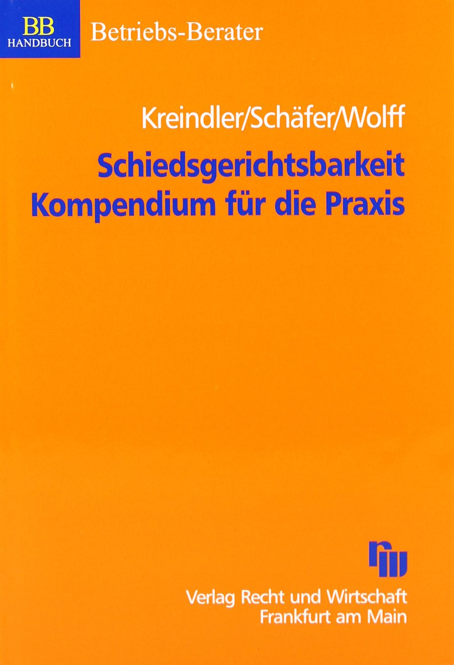 Schiedsgerichtsbarkeit Kompendium für die Praxis (ZHR-Beihefte) Law