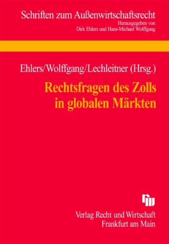 Rechtsfragen des Zolls in globalen Märkten: Tagungsband zum 9. Münsteraner Aussenwirtschaftsrechtstag 2004 (Schriften zum Aussenwirtschaftsrecht) Law