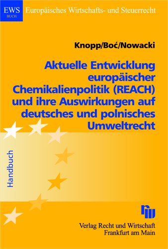 Aktuelle Entwicklung europäischer Chemikalienpolitik (REACH) und seine Auswirkungen auf deutsches und polnisches Umweltrecht (EWS-Buch) Law
