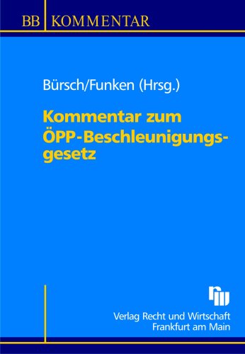Kommentar zum ÖPP-BeschleunigungsgeSetz: Öffentlich Private Partnerschaften: Die neue Verantwortungsteilung zwischen Staat und Wirtschaft (Betriebs-Berater Studium - BWL case by case) Law
