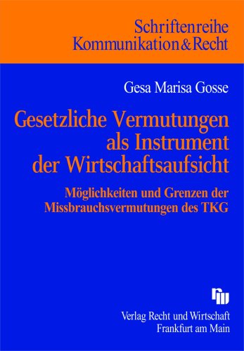 GeSetzliche Vermutungen als Instrument der Wirtschaftsaufsicht: Möglichkeiten und Grenzen der Missbrauchsvermutungen des TKG (Kommunikation & Recht) Law