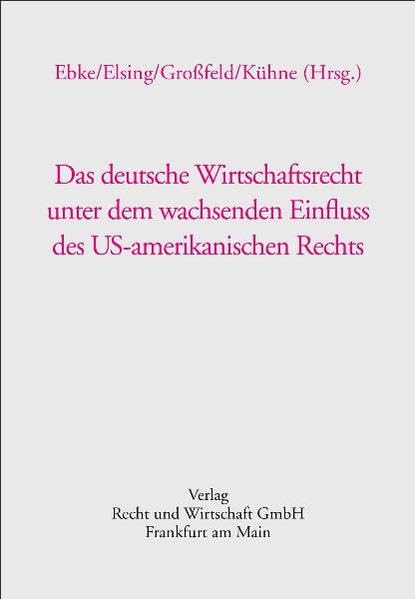 Das deutsche Wirtschaftsrecht unter dem wachsenden Einfluss des US-amerikanischen Rechts: Symposion anlässlich des 80. Geburtstags von Prof. Dr. Otto Sandrock, LL.M. (Yale) book