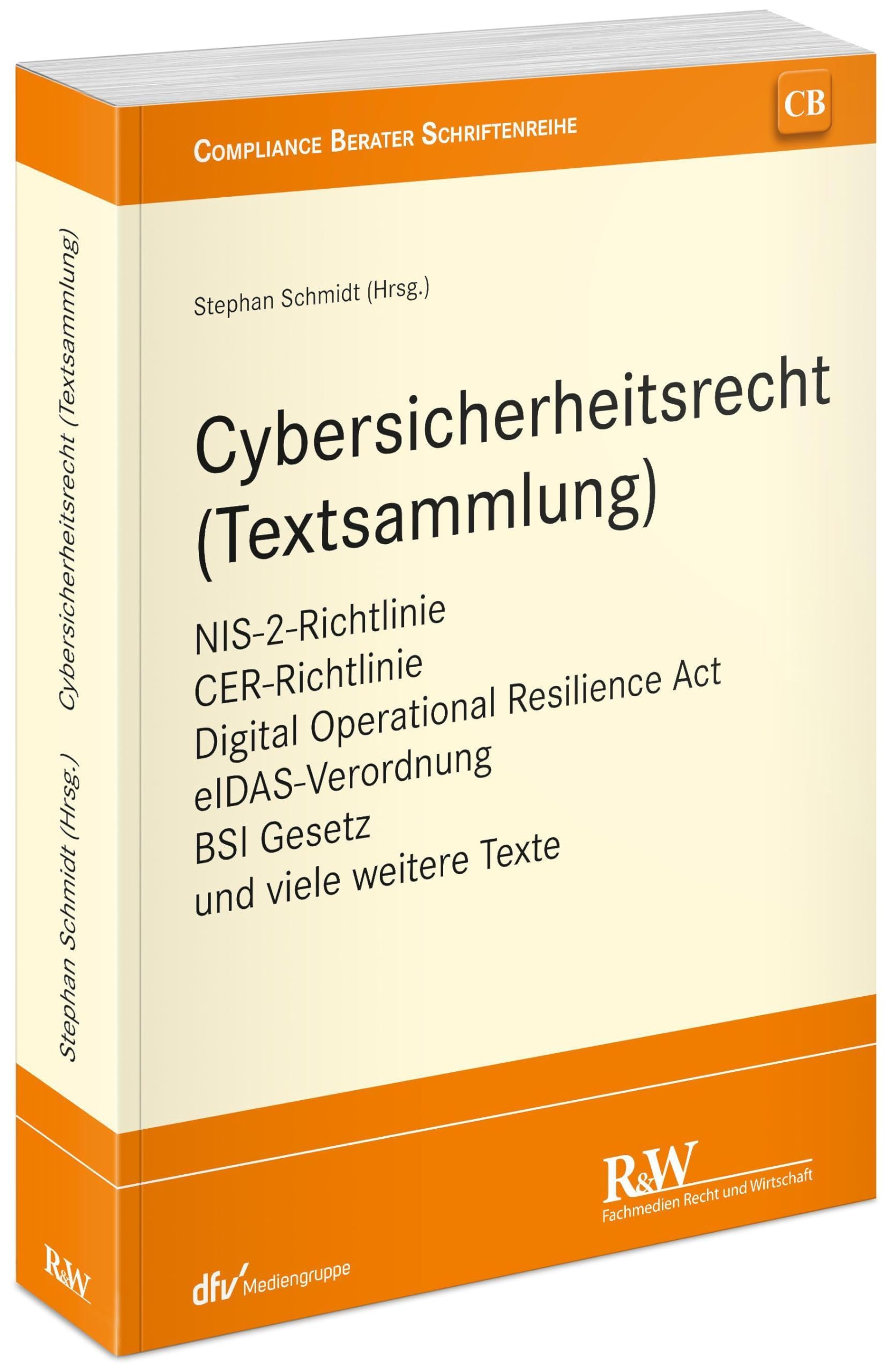 Cybersicherheitsrecht (Textsammlung): NIS-2-Richtlinie, CER-Richtlinie, Digital Operational Resilience Act, eIDAS-Verordnung, BSI Gesetz und viele ... (CB - Compliance Berater Schriftenreihe) Law
