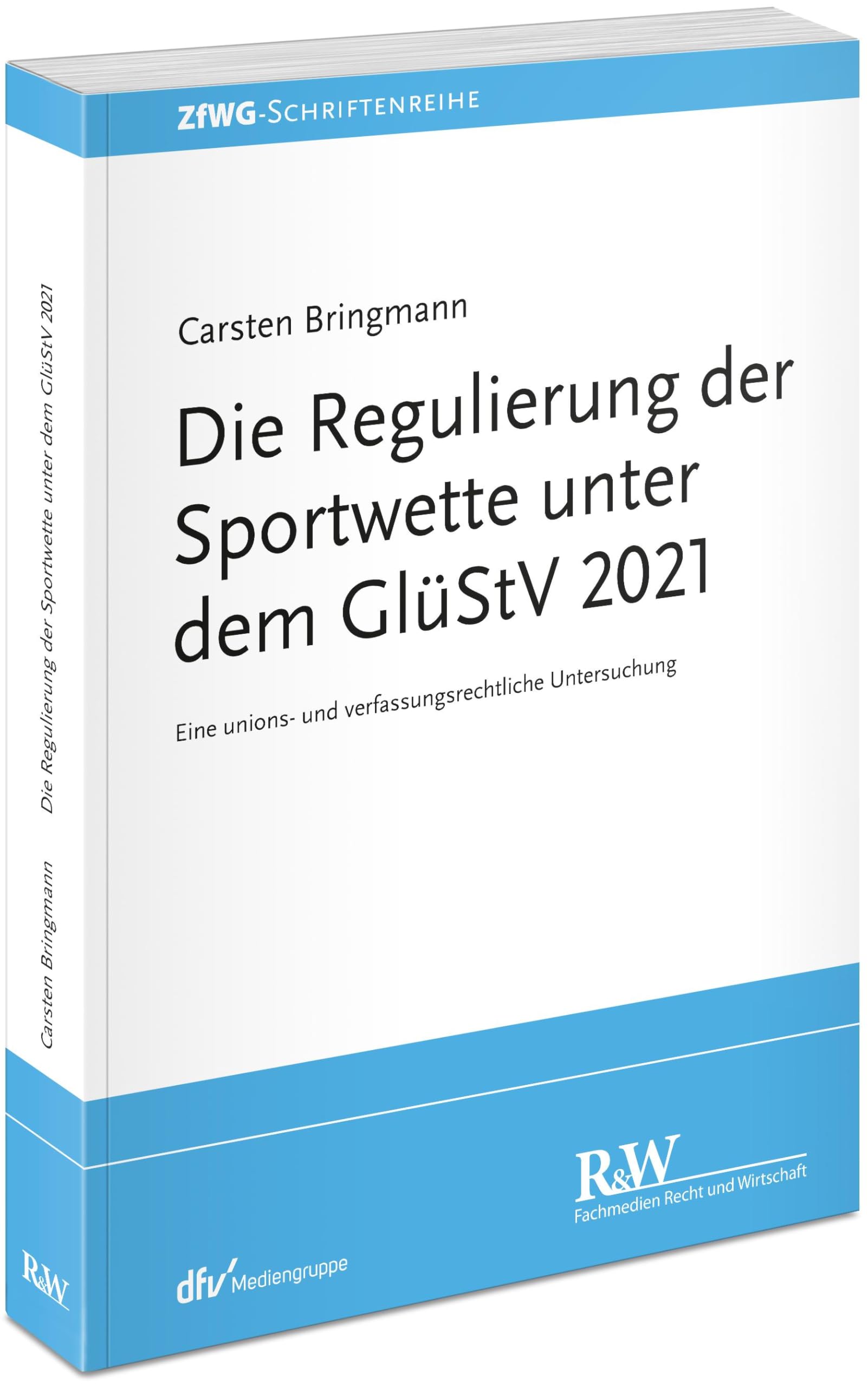 Die Regulierung der Sportwette unter dem GlüStV 2021: Eine unions- und verfassungsrechtliche Untersuchung (ZfWG-Schriftenreihe: Zeitschrift für Wett- und Glücksspielrecht) Law