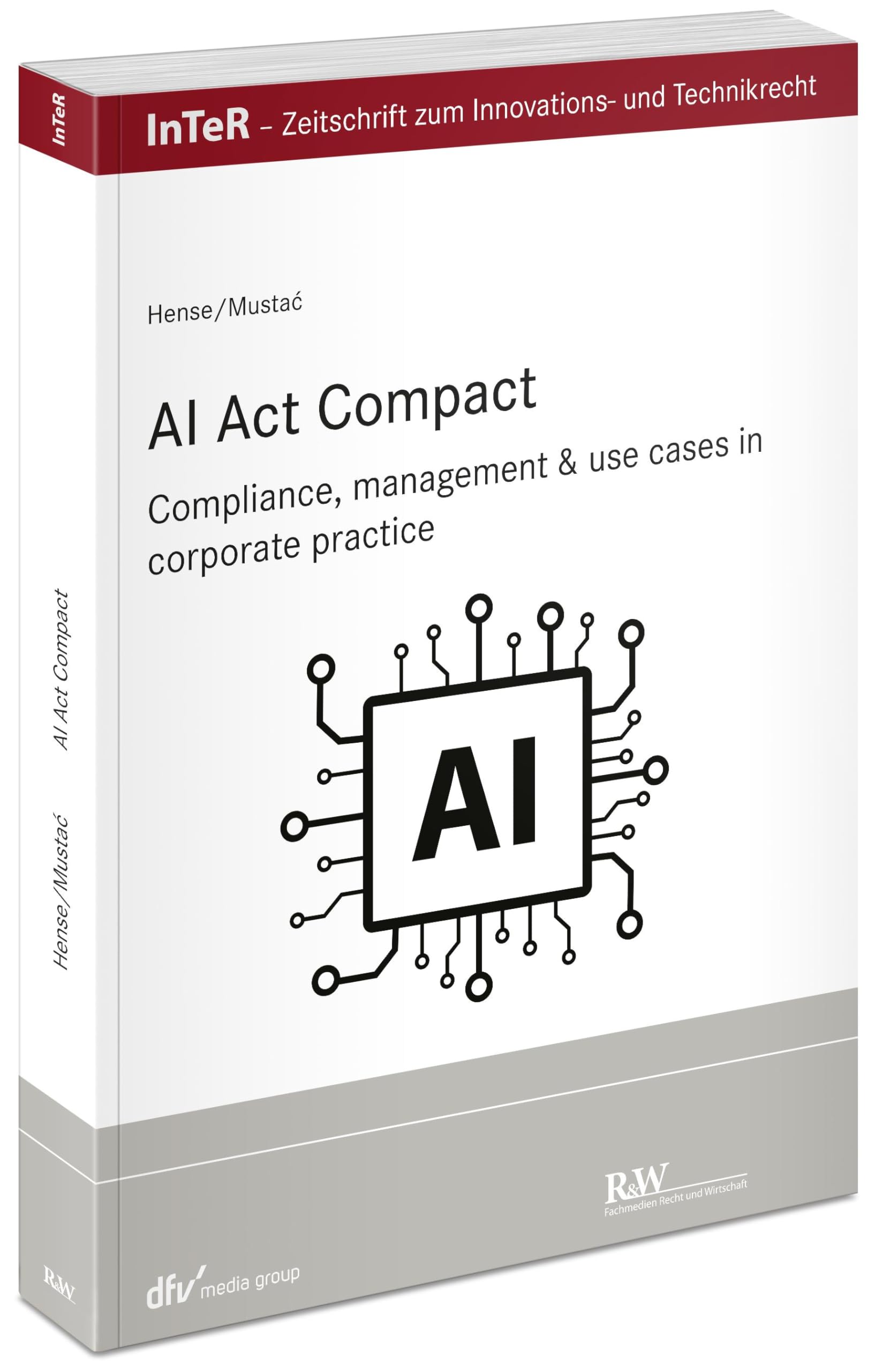 AI Act compact: Compliance, management & use cases in corporate practice (InTeR-Schriftenreihe: Schriftenreihe der Zeitschrift für Innovations- und Technikrecht) Law