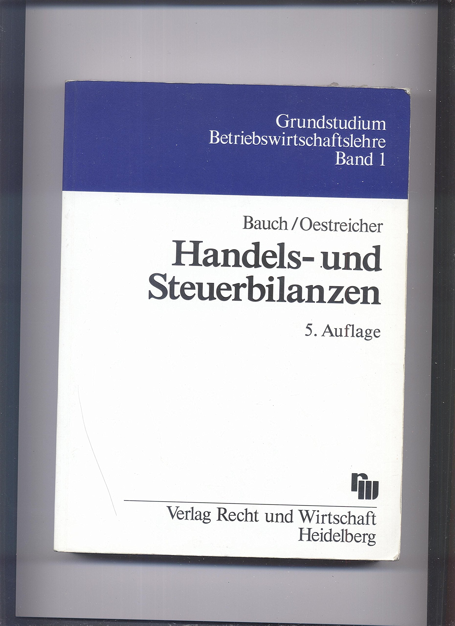 Handels- und Steuerbilanzen: Einschliesslich der Systematik betrieblicher Ertrags- und Substanzsteuern und der Vermögensaufstellung (Grundstudium Betriebswirtschaftslehre) Law
