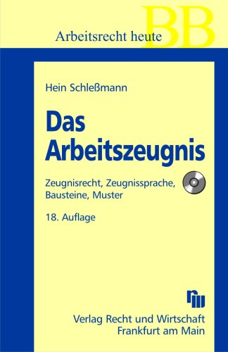 Das Arbeitszeugnis mit CD-ROM: Zeugnisrecht, Zeugnissprache, Bausteine, Muster (Betriebs-Berater Schriftenreihe/ Wirtschaftsrecht) Law
