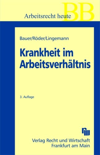 Krankheit im Arbeitsverhältnis: Entgelt, Urlaub, Kündigung (Bücher des Betriebs-Beraters) Law