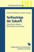 Tarifverträge der Zukunft: Zukunft der Arbeit in Deutschland und Europa (Betriebs-Berater Schriftenreihe/ Wirtschaftsrecht) Law