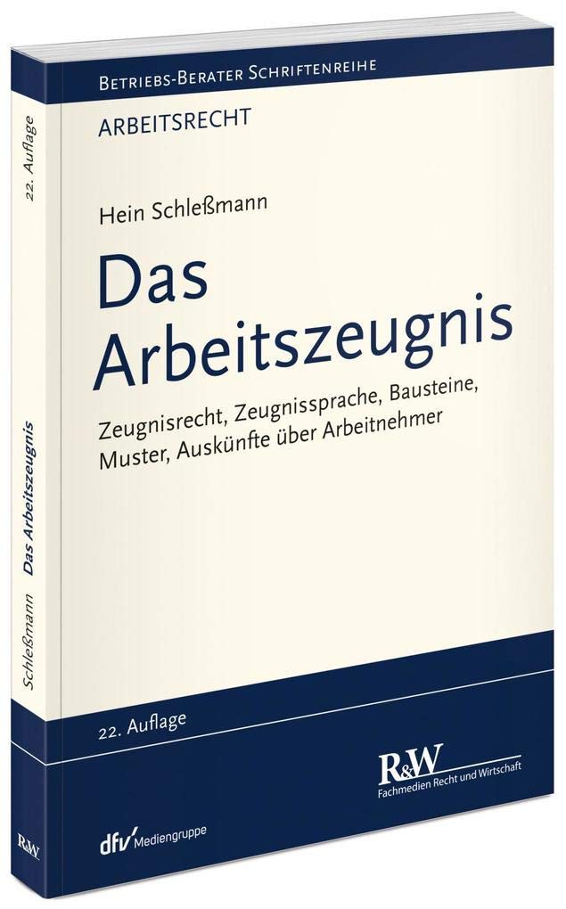 Das Arbeitszeugnis: Zeugnisrecht, Zeugnissprache, Bausteine, Muster, Auskünfte über Arbeitnehmer (Betriebs-Berater Schriftenreihe/ Arbeitsrecht) Law