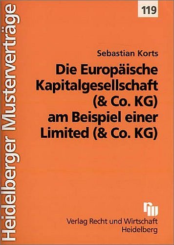 Die Europäische Kapitalgesellschaft (& Co.KG) am Beispiel einer Limited (& Co.KG) (Heidelberger Musterverträge) Law