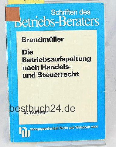 Die Betriebsaufspaltung nach Handels- und Steuerrecht (Schriften des Betriebs-Beraters) book