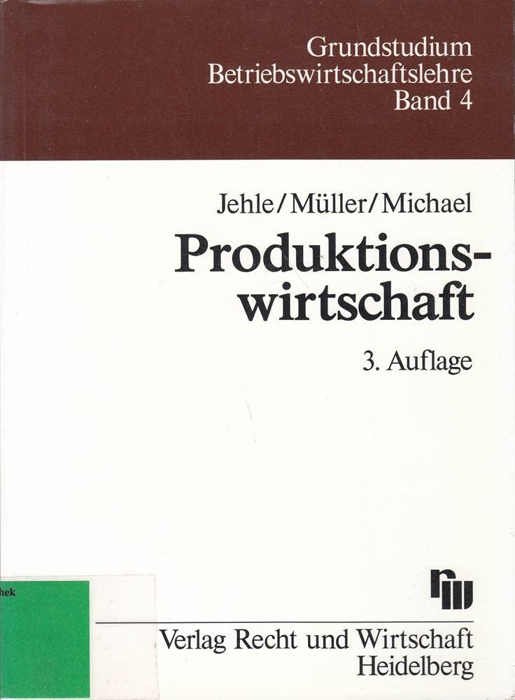 Produktionswirtschaft: Eine Einführung mit Anwendungen und Kontrollfragen Business, Finance & Career