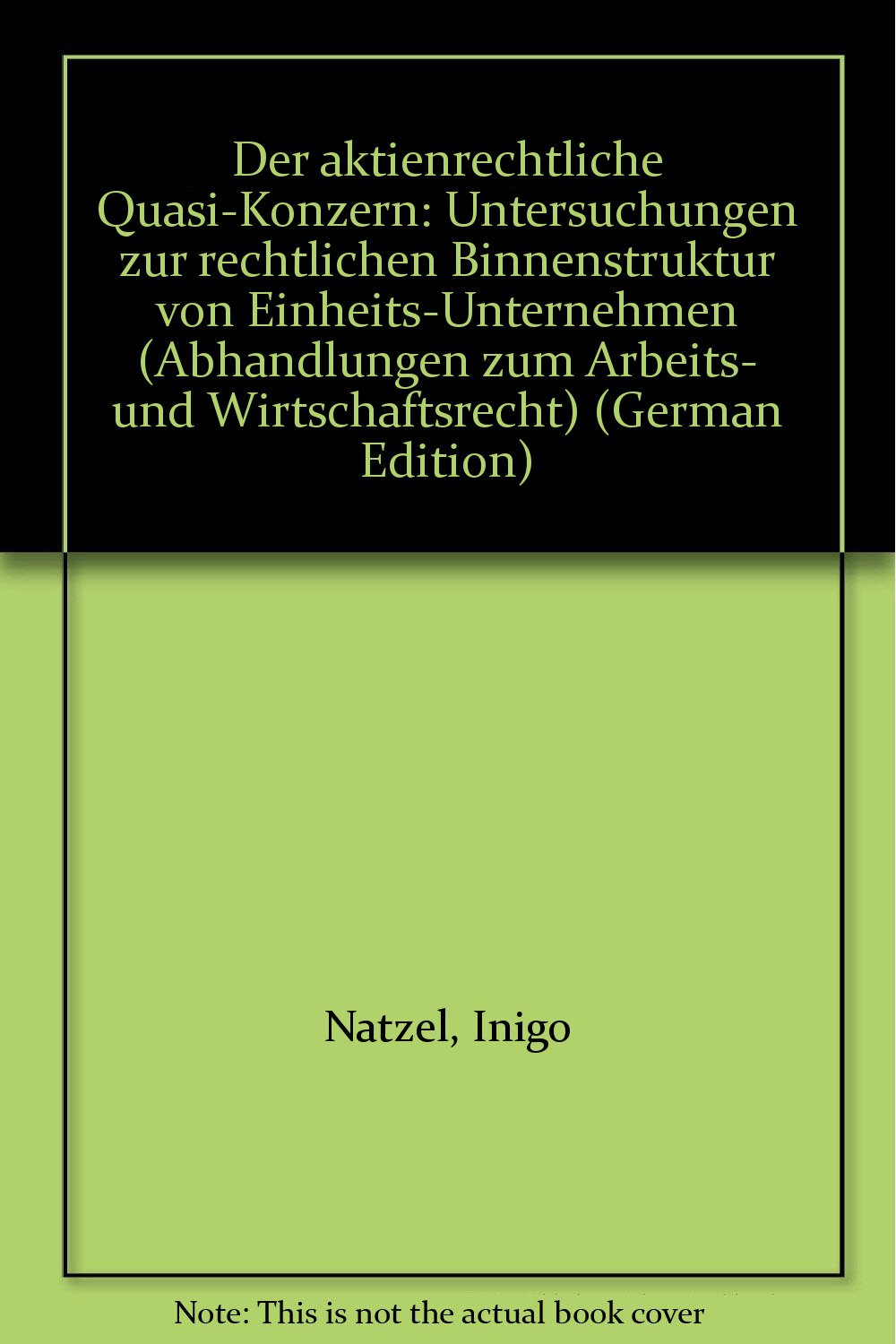 Der aktienrechtliche Quasi-Konzern: Untersuchungen zur rechtlichen Binnenstruktur von Einheits-Unternehmen Books