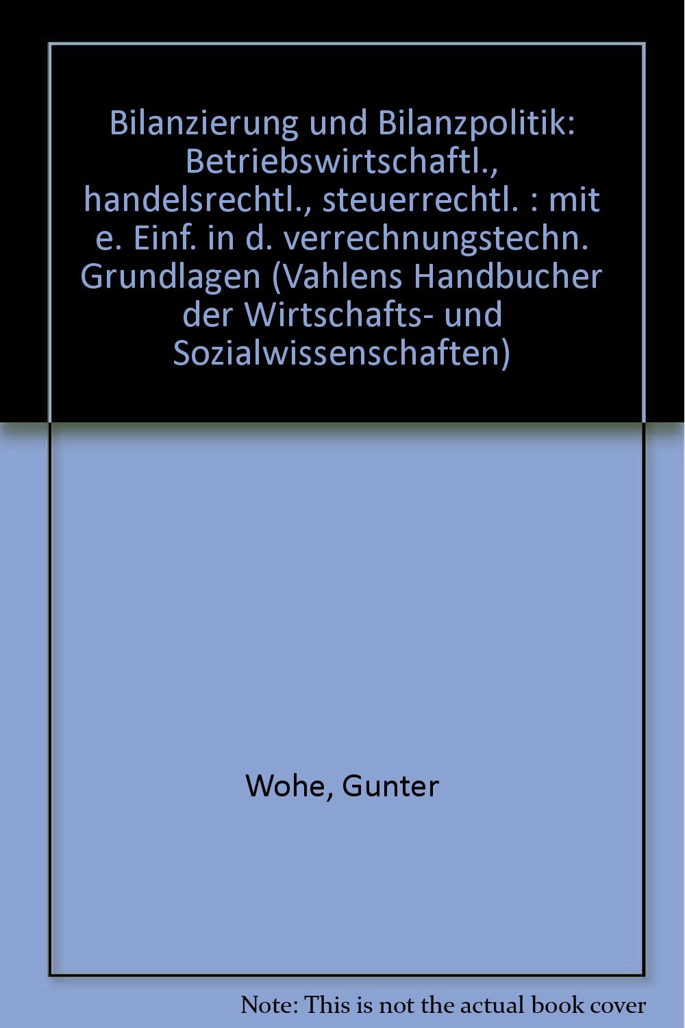 Bilanzierung und Bilanzpolitik : Betriebswirtschaftlich - Handelsrechtlich - Steuerrechtlich. Mit einer Einführung in die verrechnungstechnischen Grundlagen. Business, Finance & Career