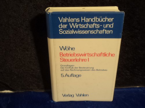 Betriebswirtschaftliche Steuerlehre I - Grundlagen. Der Einfluß der Besteuerung auf das Rechnungswesen des Betriebes Books