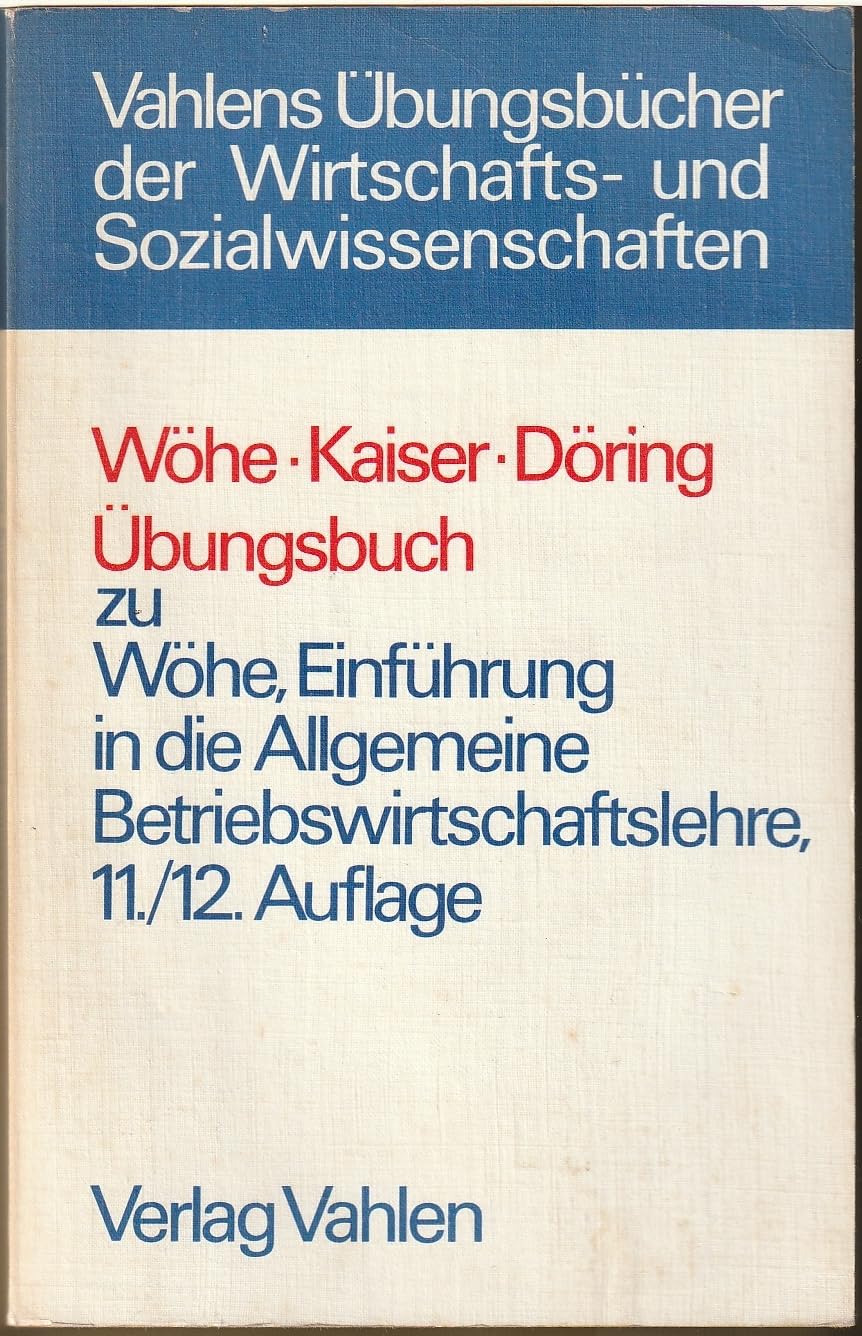 Übungsbuch zu "Wöhe, Einführung in die allgemeine Betriebswirtschaftslehre, 11. und 12. Auflage". Business, Finance & Career