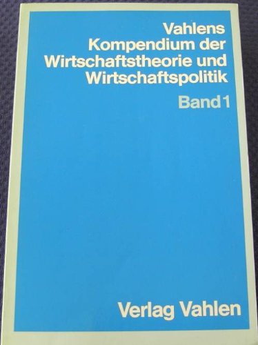 Vahlens Kompendium der Wirtschaftstheorie und Wirtschaftspolitik. - München : Vahlen Books
