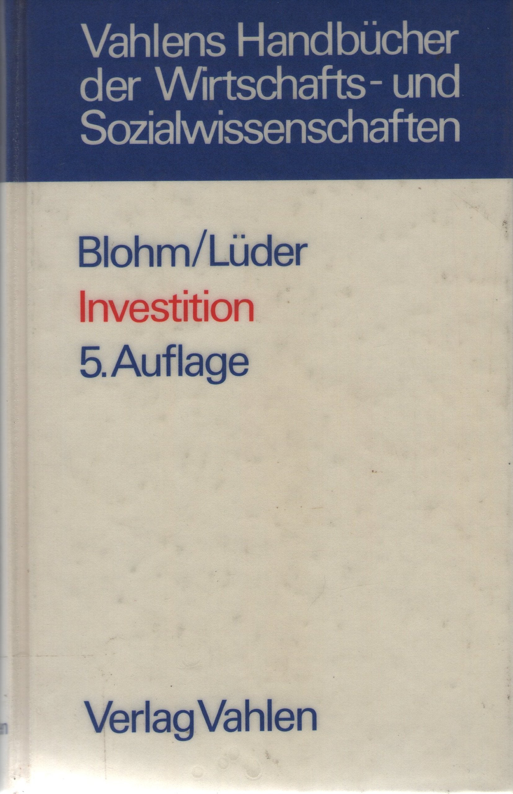 Investition : Schwachstellen im Investitionsbereich des Industriebetriebes und Wege zu ihrer Beseitigung. (Vahlens Handbücher der Wirtschafts- und Sozialwissenschaften) Books