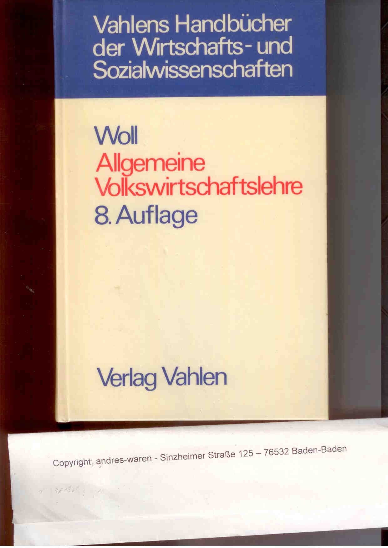 Allgemeine Volkswirtschaftslehre. von , Vahlens Handbücher der Wirtschafts- und Sozialwissenschaften 8., überarb. u. erg. Aufl. Business & Technology