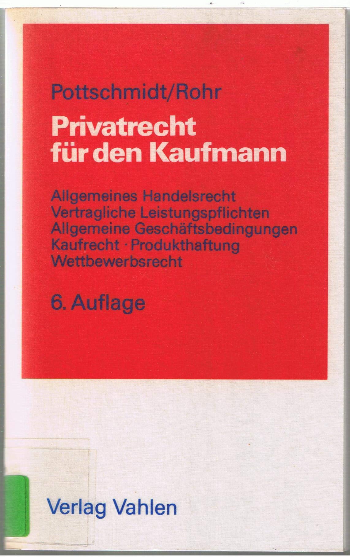 Privatrecht für den Kaufmann. Allgemeines Handelsrecht, vertragliche Leistungspflichten, Allgemeine Geschäftsbedingungen, Kaufrecht, Produkthaftung, Wettbewerbsrecht Law