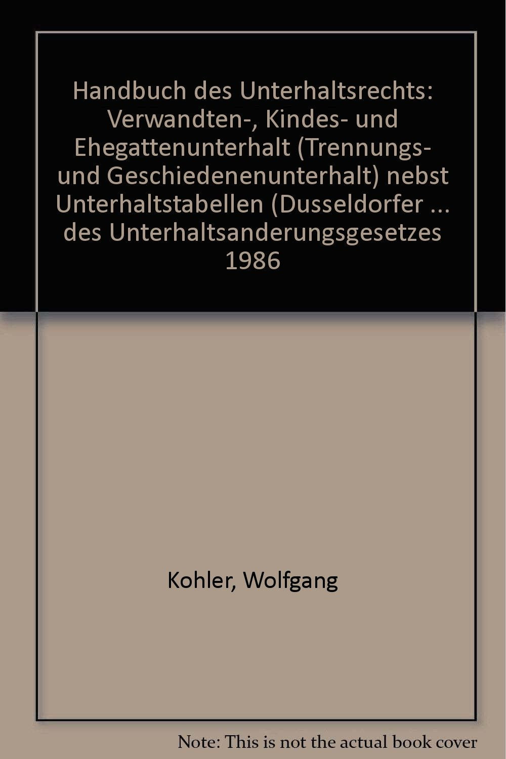 Handbuch des Unterhaltsrechts. Verwandten-, Kindes- und Ehegattenunterhalt (Trennungs- und Geschiedenenunterhalt) nebst Unterhaltstabellen ... des Unterhaltsänderungsgesetzes 1986 Law