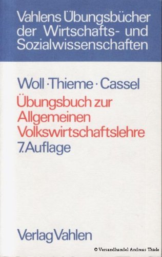 Übungsbuch zur Allgemeinen Volkswirtschaftslehre. Insbesondere zu Woll, Allgemeine Volkswirtschaftslehre Business & Technology
