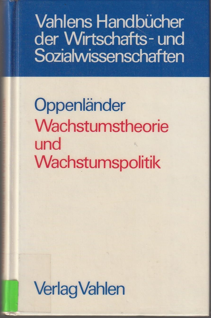 Wachstumstheorie und Wachstumspolitik: Die Strukturdynamik als wesentlicher Erklärungsfaktor des wirtschaftlichen Wachstums und als Ansatzpunkt für eine innovationsbezogene Wachstumspolitik Business, Finance & Career