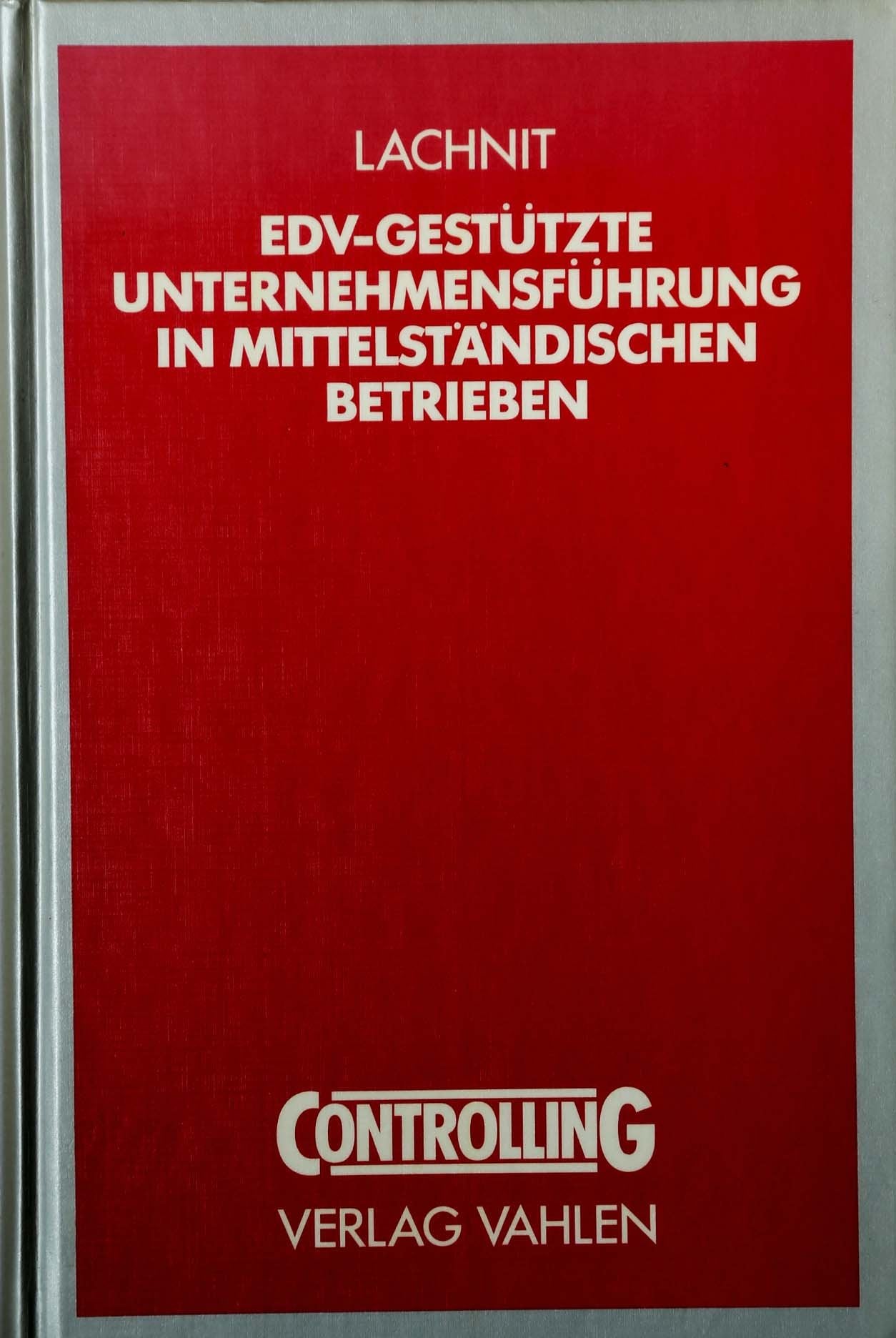 EDV-gestützte Unternehmensführung in mittelständischen Betrieben: Controllingsysteme zur integrierten Erfolgs- und Finanzlenkung auf operativer und ... auf operativer und strategischer Basis Law