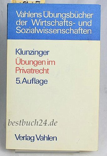 Übungen im Privatrecht. Übersichten, Fragen und Fälle zum Bürgerlichen, Handels-, Gesellschafts- und Arbeitsrecht Law