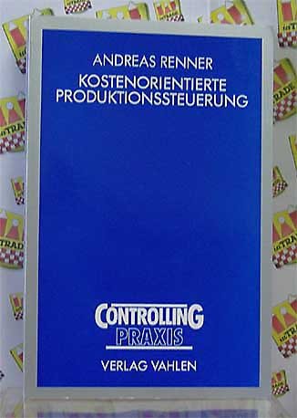 Kostenorientierte Produktionssteuerung: Anwendung der Prozeßkostenrechnung in einem datenbankgestützten Modell für flexibel automatisierte Produktionssysteme Books
